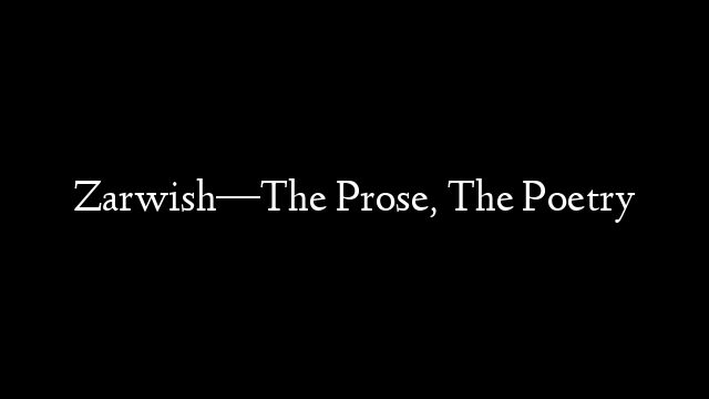 Zarwish—The Prose, The Poetry