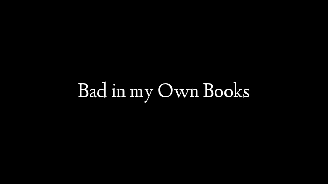Bad In My Own Books