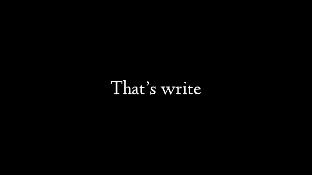 That’s write